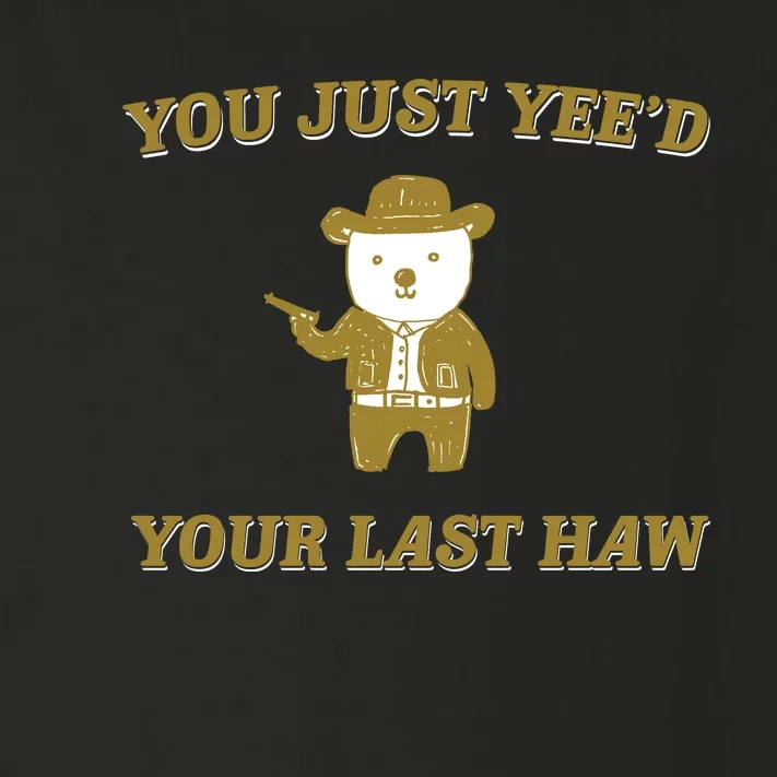 You Just YeeD Your Last Haw Toddler Long Sleeve Shirt