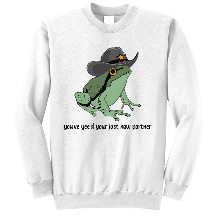 You Just Yeed Your Last Haw Funny Frog Sweatshirt