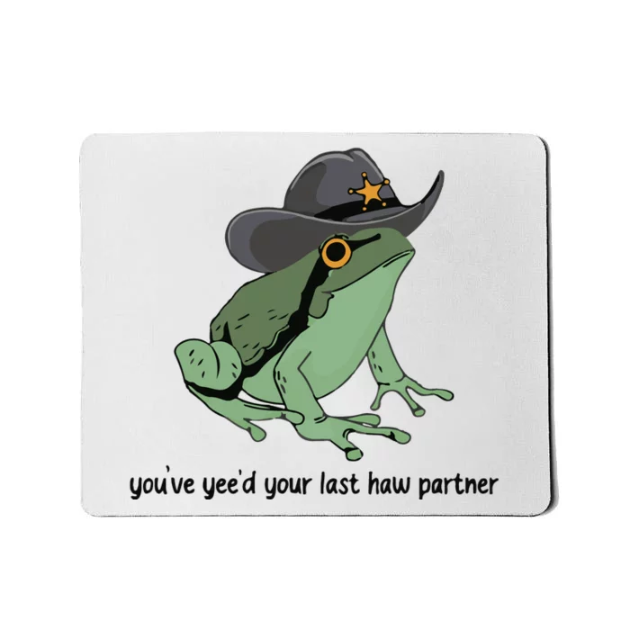 You Just Yeed Your Last Haw Funny Frog Mousepad