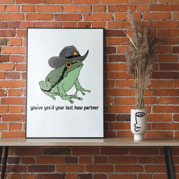 You Just Yeed Your Last Haw Funny Frog Poster