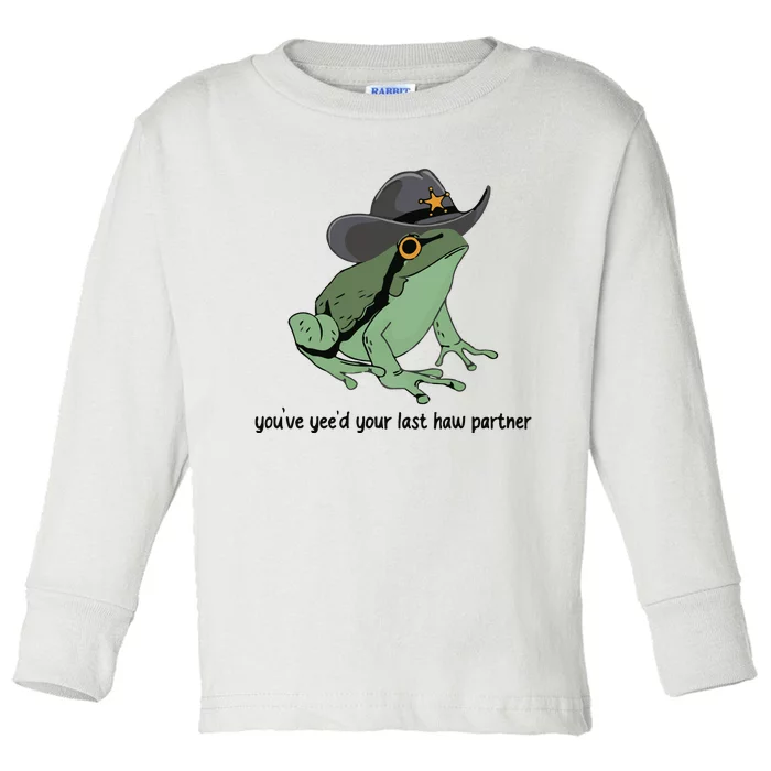 You Just Yeed Your Last Haw Funny Frog Toddler Long Sleeve Shirt