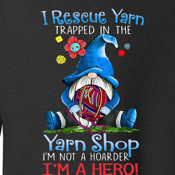 Yarn Knitting Crochet Hoarder Gnome Funny Gift Apparel Toddler Sweatshirt