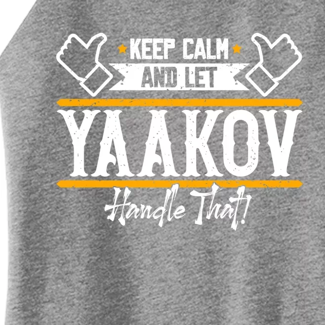 Yaakov Keep Calm And Let Yaakov Handle That Gift Women’s Perfect Tri Rocker Tank