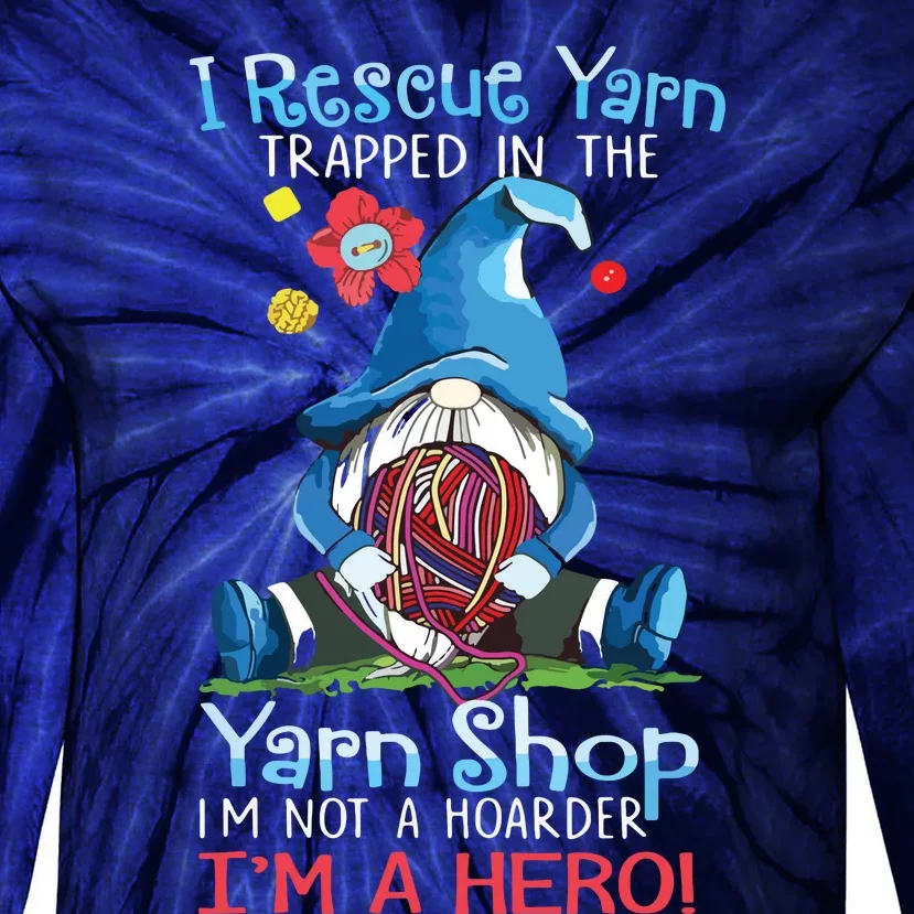 Yarn Knitting Crochet Hoarder Gnome Funny Gift Apparel Tie-Dye Long Sleeve Shirt