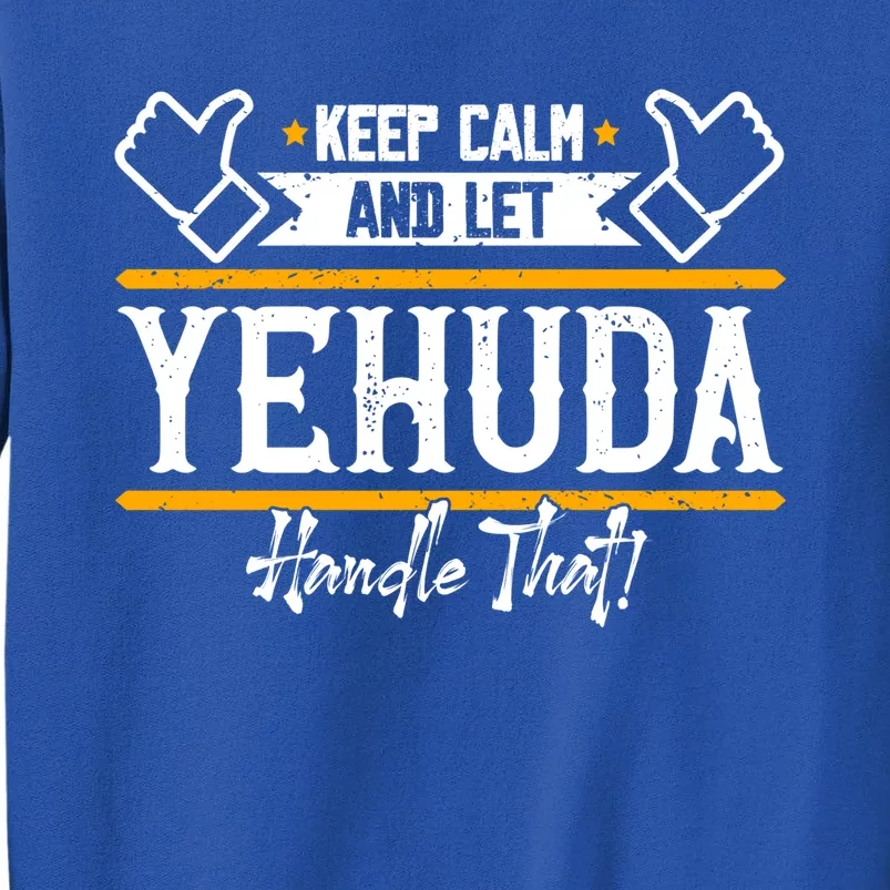 Yehuda Keep Calm And Let Yehuda Handle That Gift Tall Sweatshirt