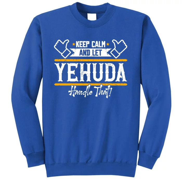 Yehuda Keep Calm And Let Yehuda Handle That Gift Tall Sweatshirt