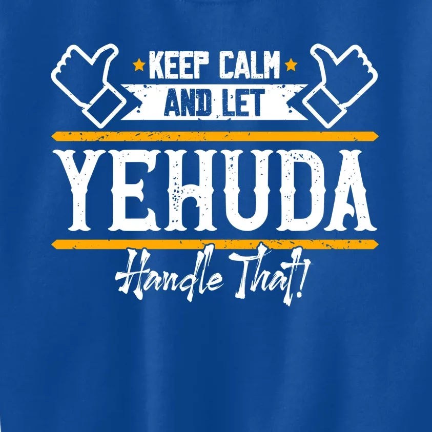 Yehuda Keep Calm And Let Yehuda Handle That Gift Kids Sweatshirt