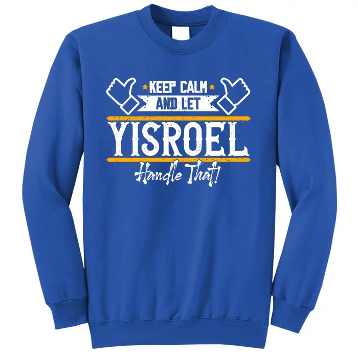 Yisroel Keep Calm And Let Yisroel Handle That Gift Tall Sweatshirt