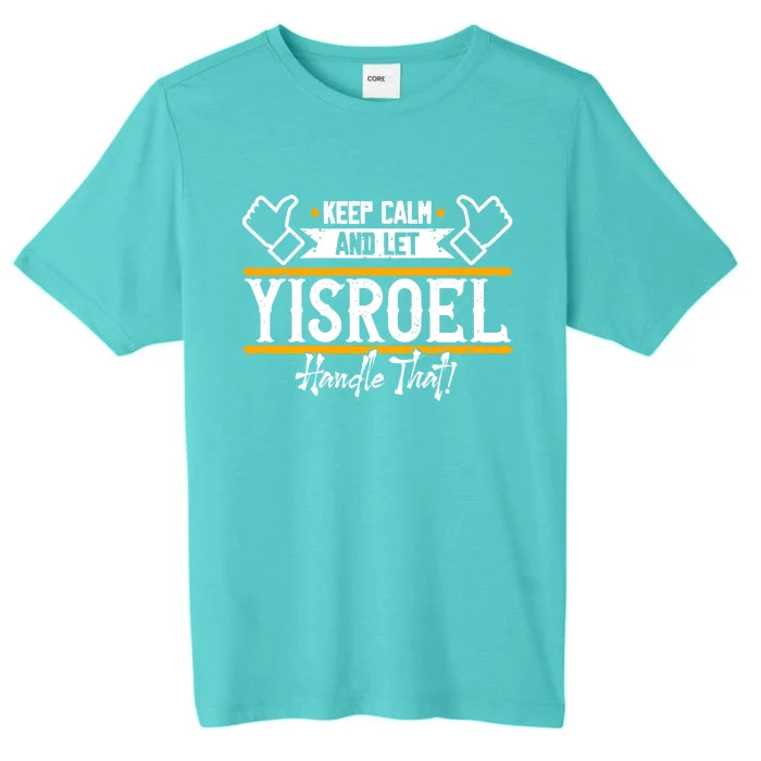 Yisroel Keep Calm And Let Yisroel Handle That Gift ChromaSoft Performance T-Shirt