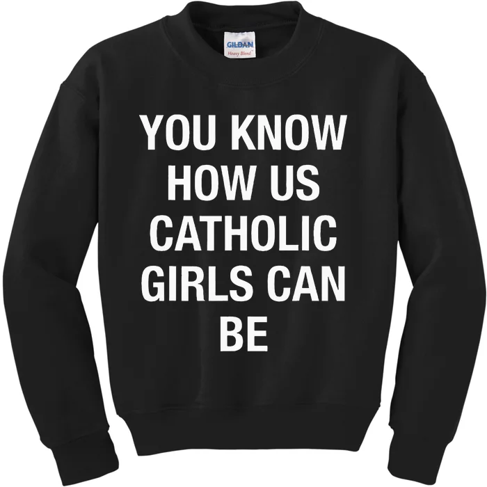 You Know How Us Catholic Can Be Kids Sweatshirt