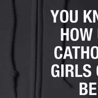 You Know How Us Catholic Can Be Full Zip Hoodie