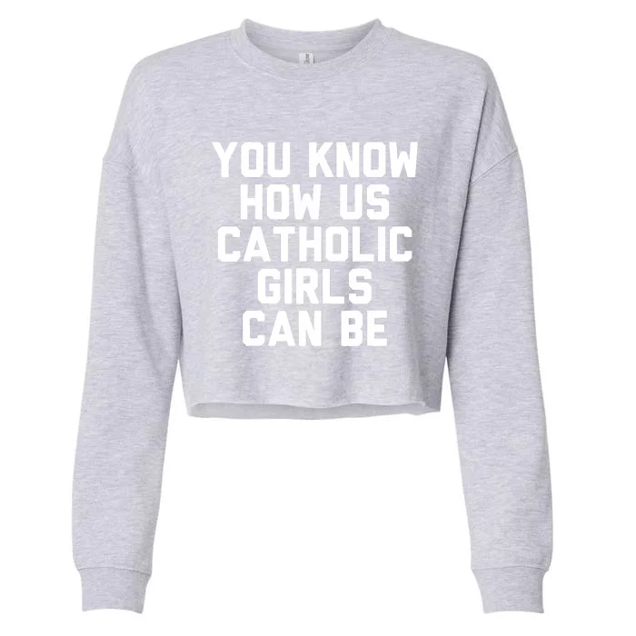 You Know How Us Catholic Can Be Funny Catholic Cropped Pullover Crew