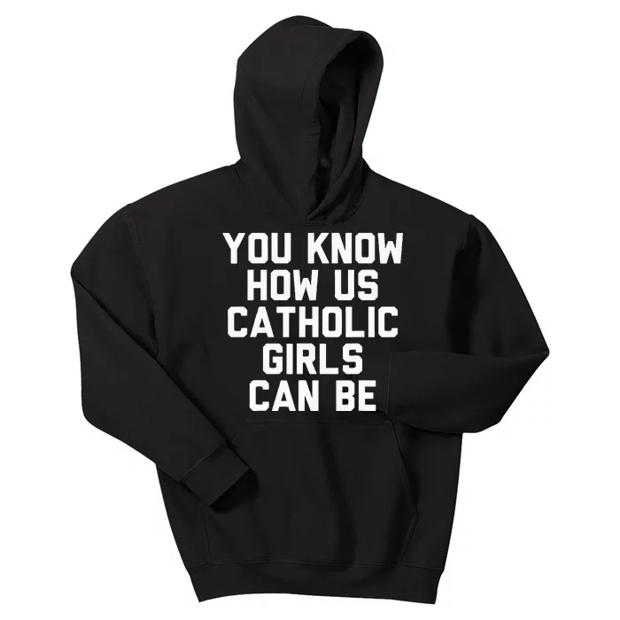 You Know How Us Catholic Can Be Funny Catholic Kids Hoodie