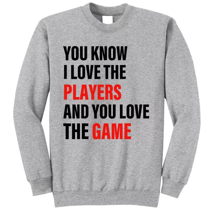 You Know I Love The Players And You Love The Game Tall Sweatshirt