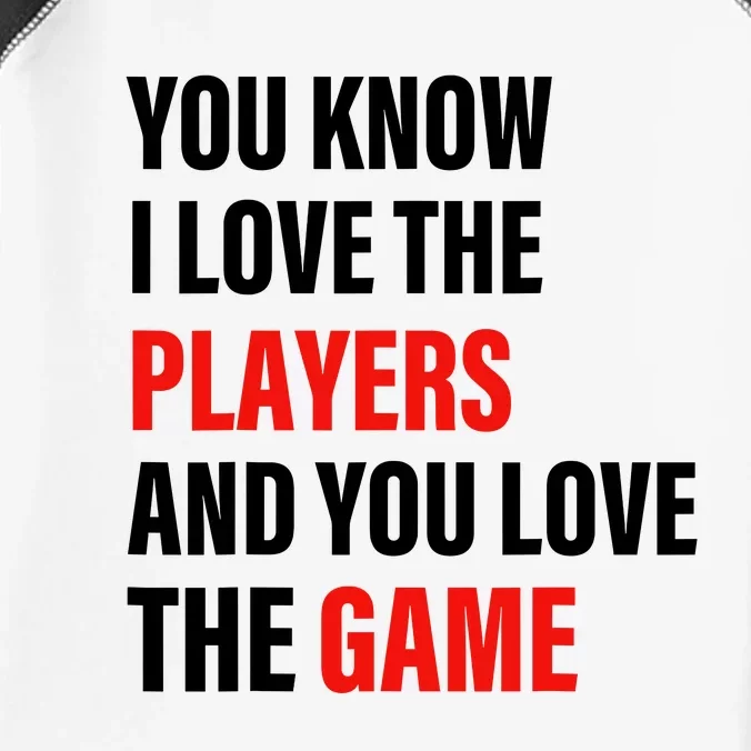 You Know I Love The Players And You Love The Game Infant Baby Jersey Bodysuit