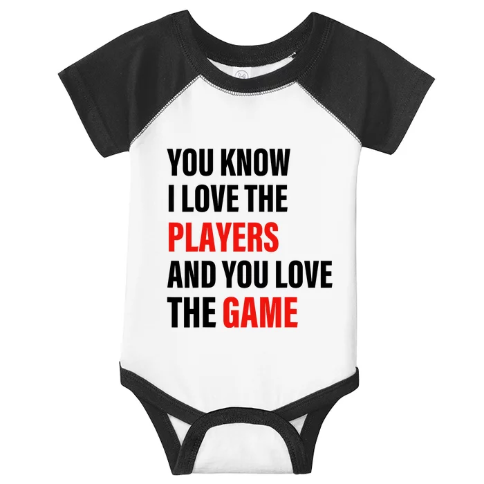 You Know I Love The Players And You Love The Game Infant Baby Jersey Bodysuit