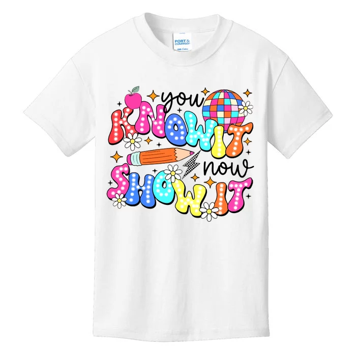 You Know It Now Show It State Testing Kids T-Shirt