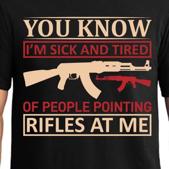 You Know I'm Sick And Tired Of People Pointing Rifles At Me Pajama Set