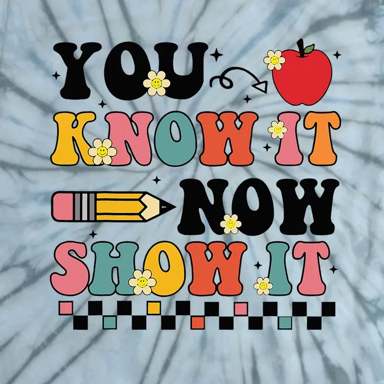 You Know It Now Show It Groovy Test Day Teacher Testing Day Tie-Dye T-Shirt