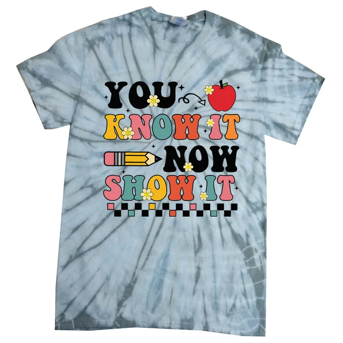 You Know It Now Show It Groovy Test Day Teacher Testing Day Tie-Dye T-Shirt