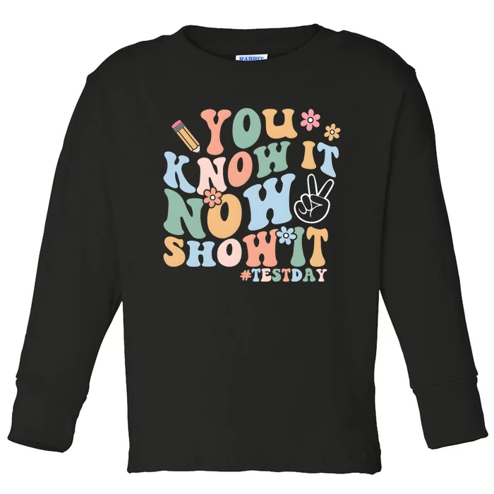 You Know It Now Show It Test Day Toddler Long Sleeve Shirt