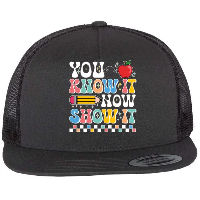 You Know It Now Show It Testing Day Teacher Life Flat Bill Trucker Hat