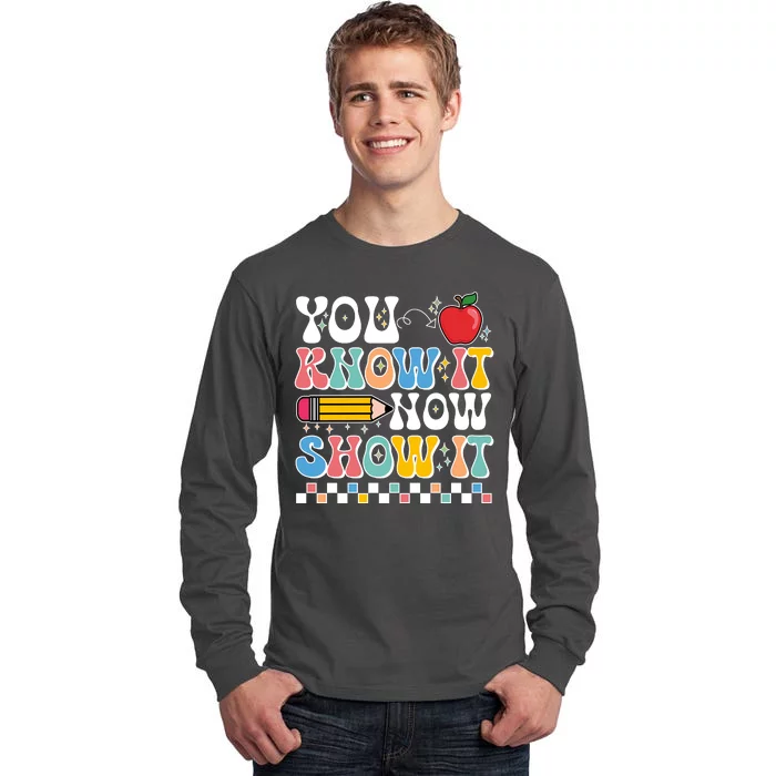 You Know It Now Show It Testing Day Teacher Life Tall Long Sleeve T-Shirt