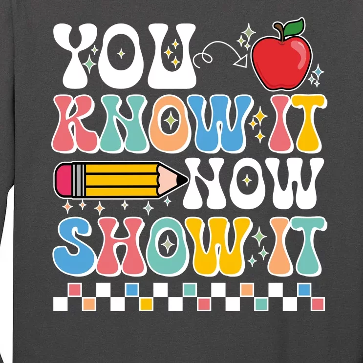 You Know It Now Show It Testing Day Teacher Life Tall Long Sleeve T-Shirt