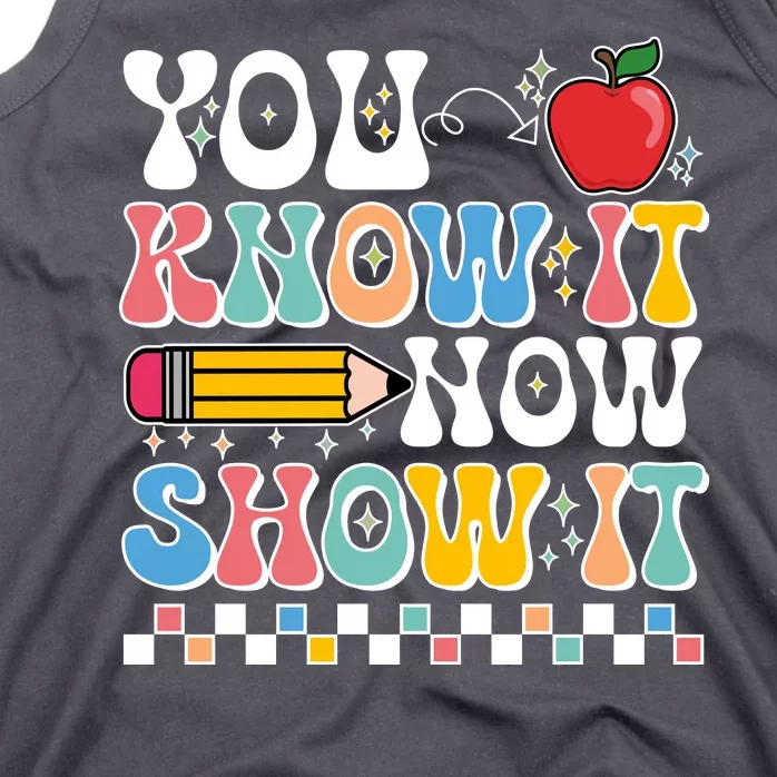 You Know It Now Show It Testing Day Teacher Life Tank Top