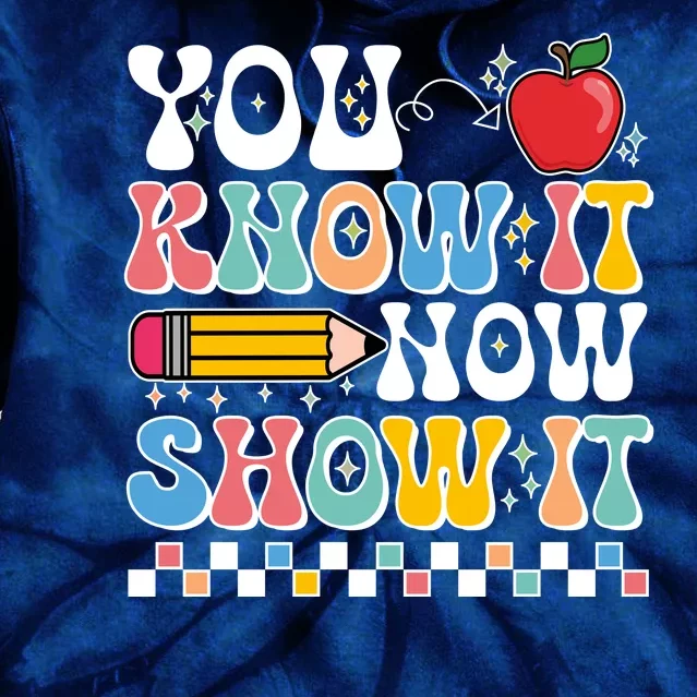 You Know It Now Show It Testing Day Teacher Life Tie Dye Hoodie