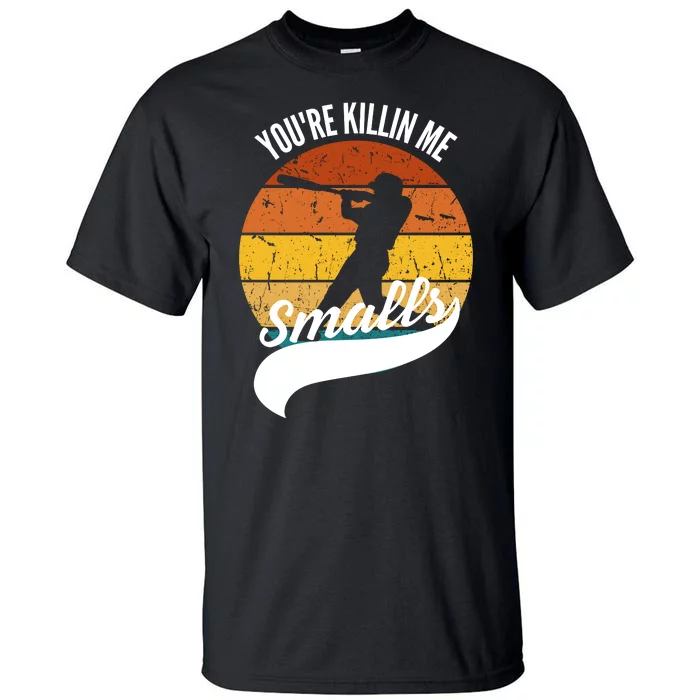 YouRe Killin Me Smalls Baseball Game Day Funny Tall T-Shirt