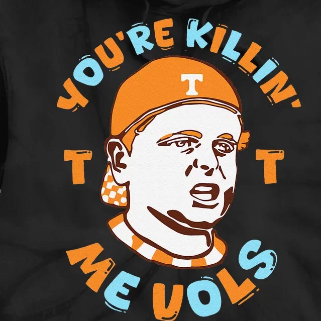 YouRe Killing Me Vols Funny Tie Dye Hoodie