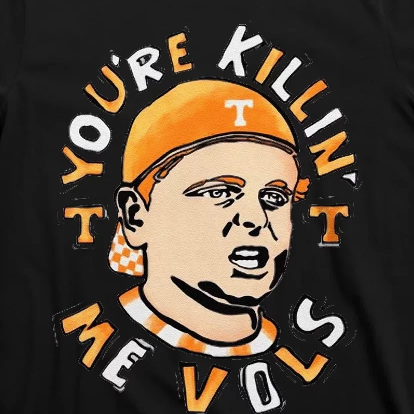 YouRe Killing Me Vols T-Shirt