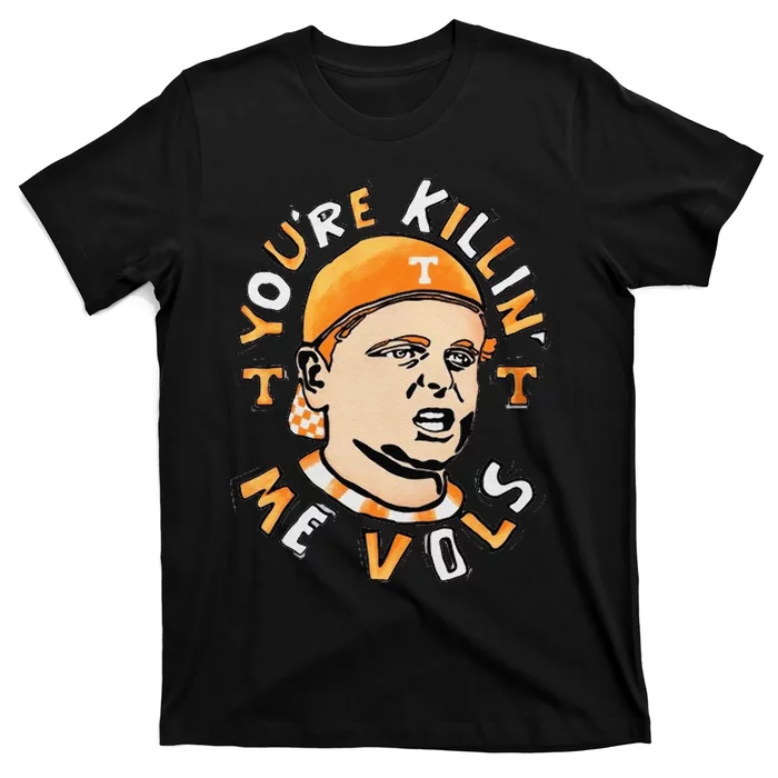 YouRe Killing Me Vols T-Shirt