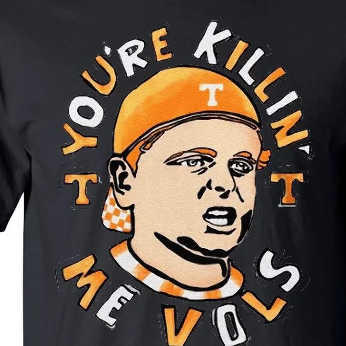 YouRe Killing Me Vols Tall T-Shirt