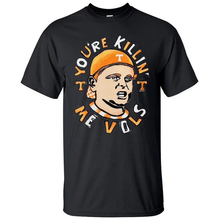 YouRe Killing Me Vols Tall T-Shirt