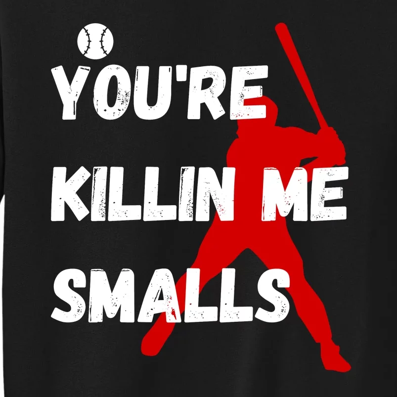 YouRe Killin Me Smalls Sweatshirt