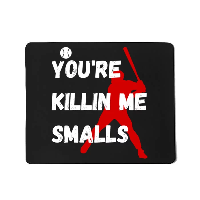 YouRe Killin Me Smalls Mousepad