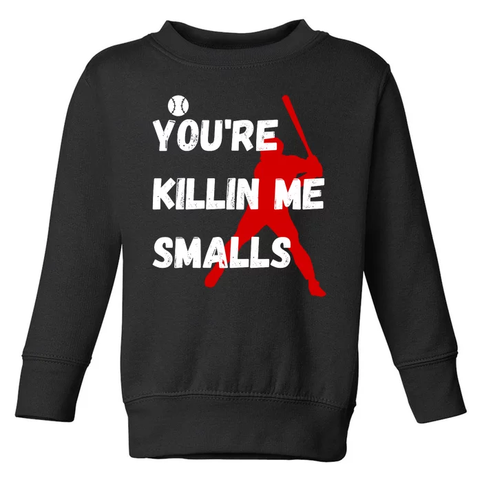 YouRe Killin Me Smalls Toddler Sweatshirt