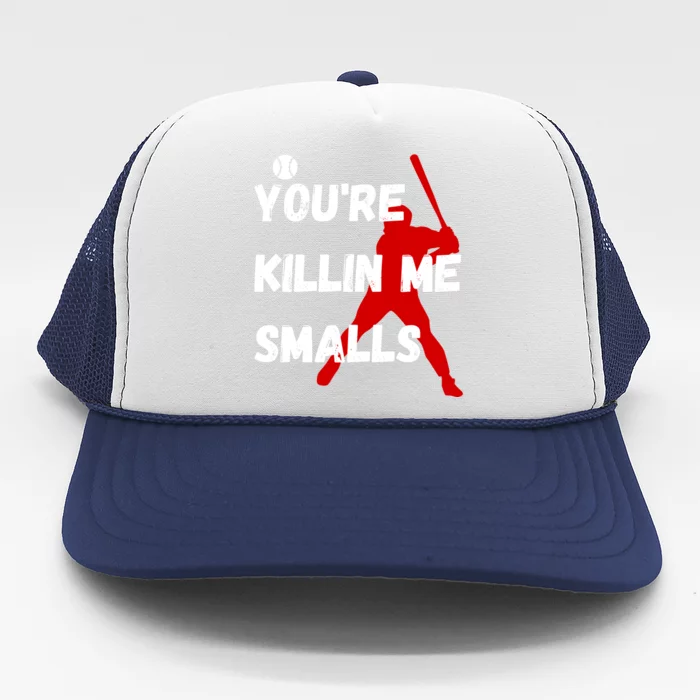 YouRe Killin Me Smalls Trucker Hat