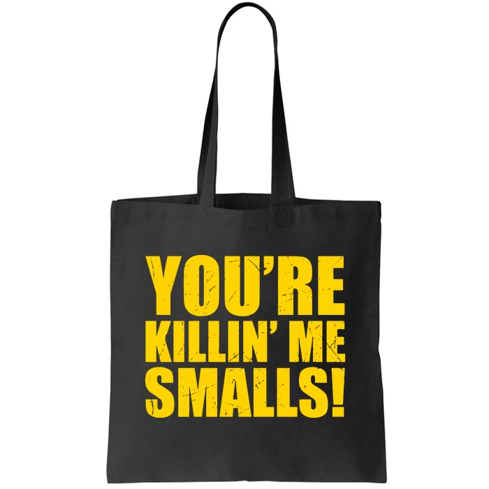 YOU'RE KILLIN ME SMALLS Tote Bag