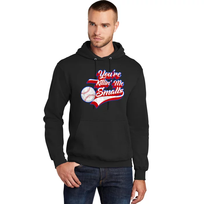 You're Killin Me Smalls Funny Baseball Hoodie