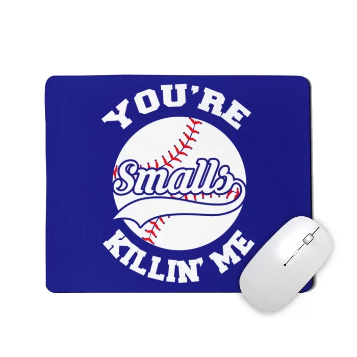 You're Killin Me Smalls Funny Baseball Mousepad