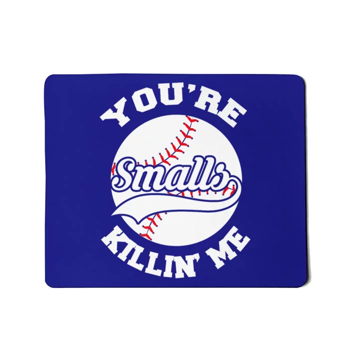 You're Killin Me Smalls Funny Baseball Mousepad