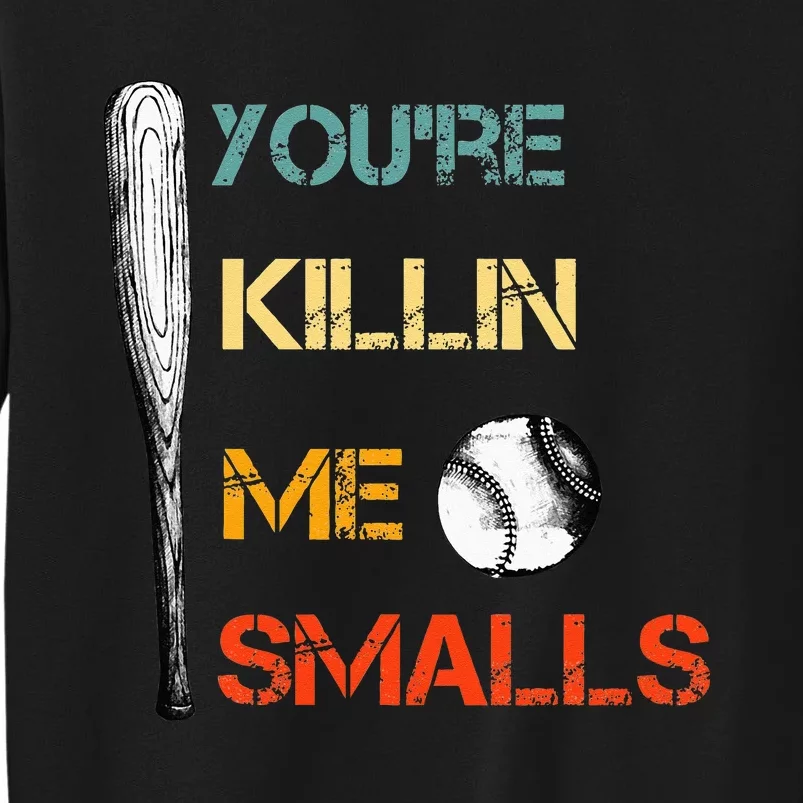 Youre Killin Me Smalls Cute Baseball Dad & Mom Tall Sweatshirt