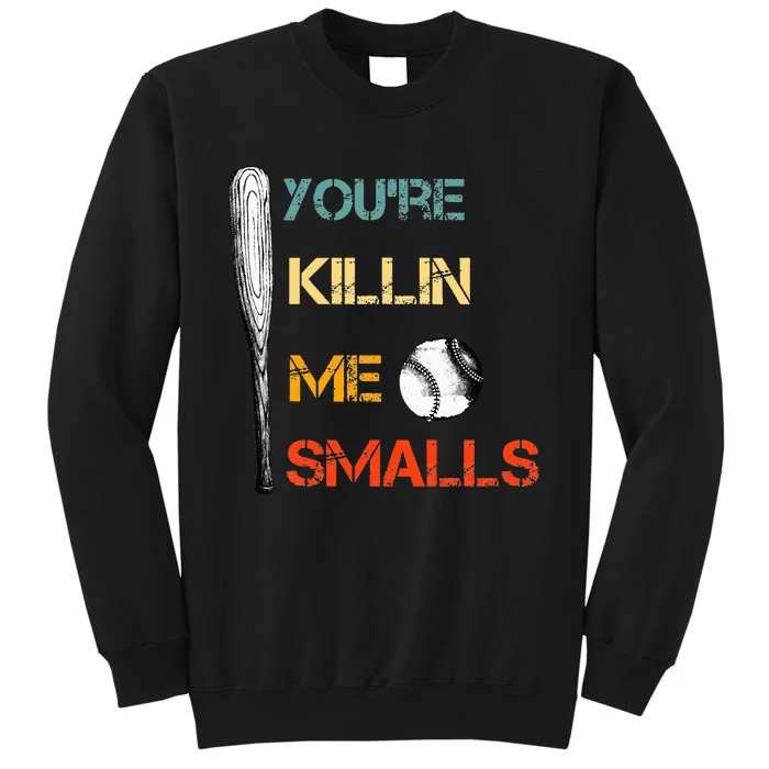 Youre Killin Me Smalls Cute Baseball Dad & Mom Tall Sweatshirt