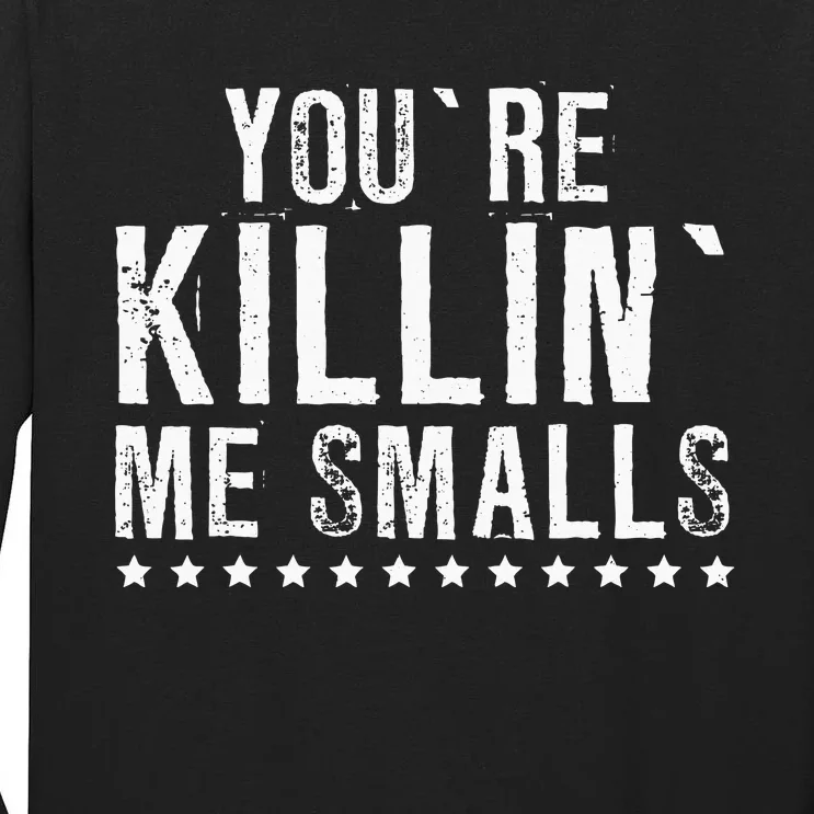 YouRe Killin Me Smalls Funny Baseball Tall Long Sleeve T-Shirt