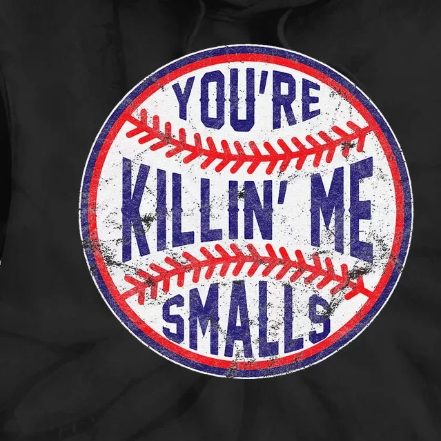 YouRe Killin Me Smalls Funny Designer Baseball Tie Dye Hoodie