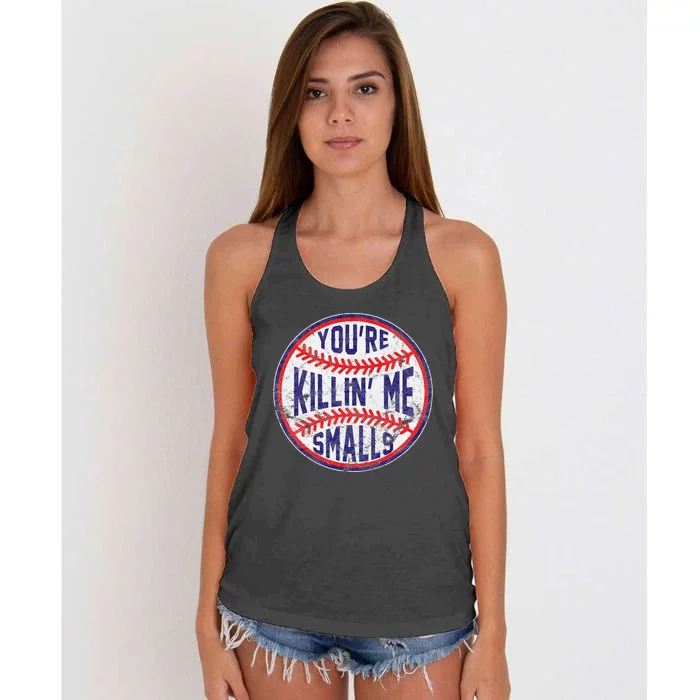 YouRe Killin Me Smalls Funny Designer Baseball Women's Knotted Racerback Tank