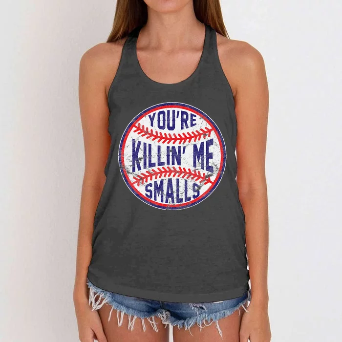 YouRe Killin Me Smalls Funny Designer Baseball Women's Knotted Racerback Tank